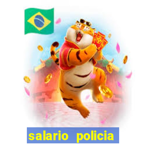 salario policia civil da bahia